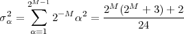      2M-1           M   M
σ2 =  ∑   2-M α2 = 2--(2--+-3)+-2-
 α    α=1                24
 
