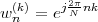  (k)   j2πnk
wn  = e N
 