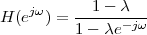    jω      1 - λ
H (e  ) = 1---λe-jω
 