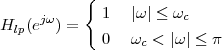            {
     jω      1   |ω | ≤ ωc
Hlp (e  ) =   0   ωc < |ω | ≤ π
 