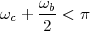      ω
ωc + -b-< π
      2
 