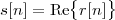         {    }
s[n] = Re  r[n]
