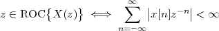                       ∑∞
z ∈ ROC {X (z)} ⇐ ⇒        ||x[n]z-n|| < ∞
                     n= -∞
