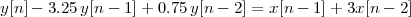 y[n]- 3.25y[n - 1]+ 0.75 y[n- 2] = x[n- 1]+ 3x [n - 2]
 