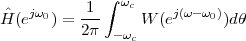     jω     1  ∫ ωc    j(ω-ω )
Hˆ(e  0) = 2π-    W (e     0)dθ
               -ωc
 