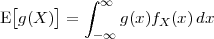   [    ]   ∫ ∞
E  g(X ) =     g (x )fX (x)dx
            -∞
 