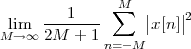         1     ∑M  |   |2
Mlim→∞ 2M--+-1      |x[n]|
             n=-M
 